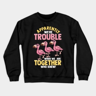 Cute Apparently We're Trouble When We Are Together Crewneck Sweatshirt